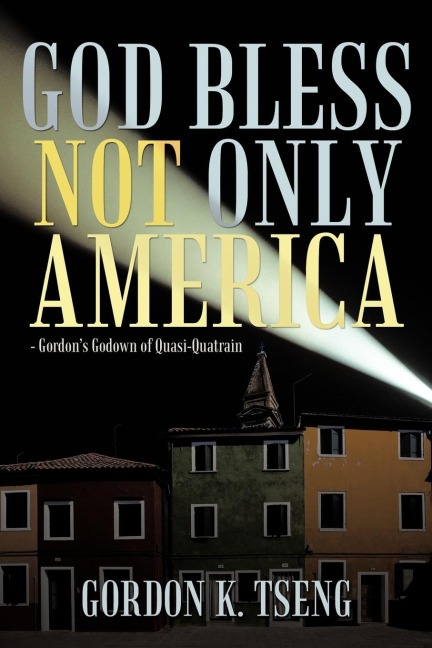 God Bless Not Only America: - Gordons Godown of Quasi-Quatrain