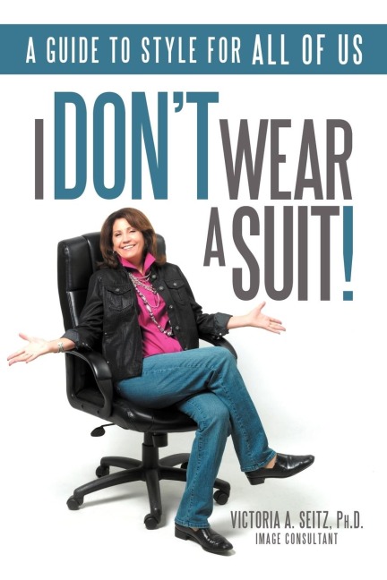 I Dont Wear a Suit!: A Guide to Style for All of Us