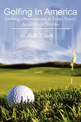 Golfing in America Golfing Observations and Train Travel Amid Short Stories