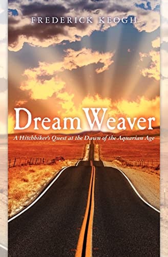 Dream Weaver A Hitchhikers Quest at the Dawn of the Aquarian Age