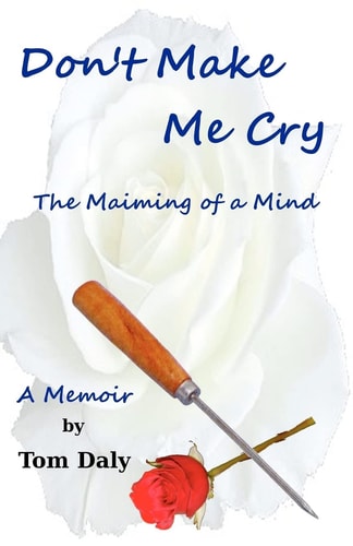 Don't Make Me Cry The Maiming of a Mind