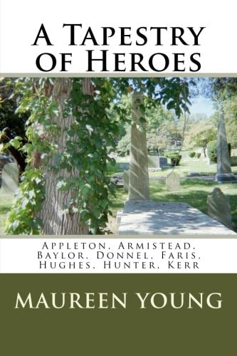 A Tapestry of Heroes Appleton, Armistead, Baylor, Donnel, Faris, Hughes, Hunter, Kerr