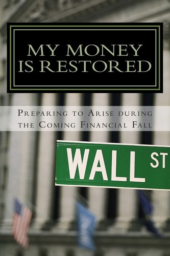 My Money is Restored Preparing To Arise During The Coming Financial Fall Out