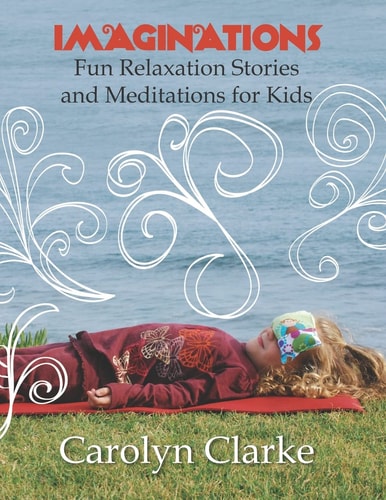 Imaginations Fun Relaxation Stories and Meditations for Kids