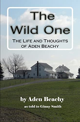 The Wild One The Life and Thoughts of Aden Beachy