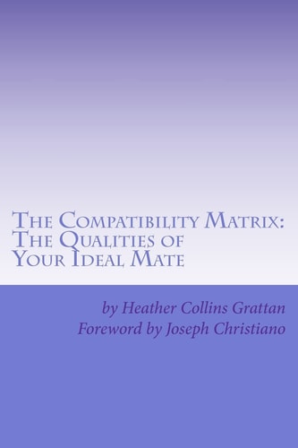 The Compatibility Matrix The Qualities of YOUR Ideal Mate