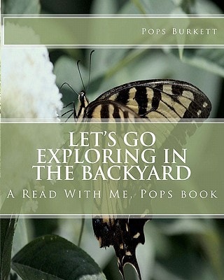Let's Go Exploring In the Backyard A Read With Me, Pops Book