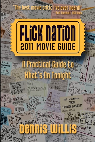 Flick Nation 2011 Movie Guide: A Practical Guide to What's On Tonight