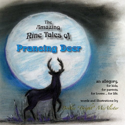 Prancing Deer An Allegory, for Kids, for Parents, for Lovers... for Life.