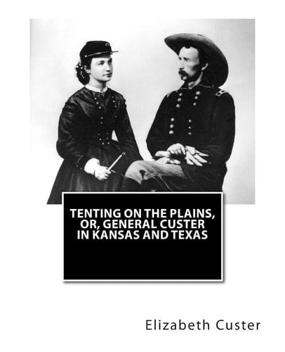 Tenting on the Plains, Or, General Custer in Kansas and Texas