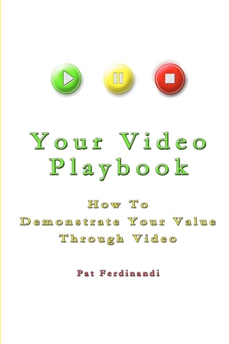 Your Video Playbook How To Demonstrate Your Value Through Video