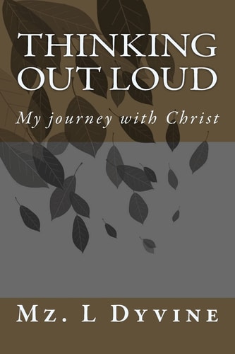 Thinking Out Loud My Journey with Christ