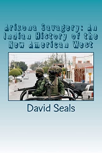 Arizona Savagery An Indian History of the New American West