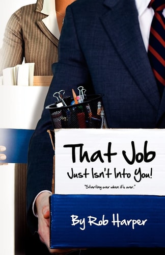 That Job Just Isn't Into You! Starting Over When It's Over