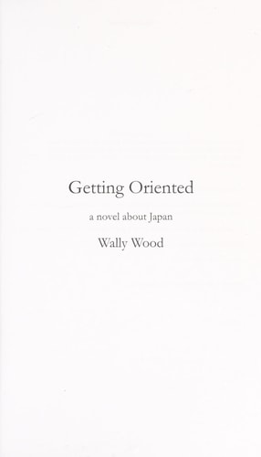Getting Oriented A Novel about Japan