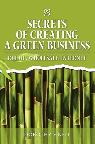 Secrets of Creating a Green Business Retail, Wholesale, Internet