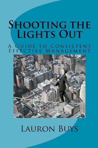 Shooting the Lights Out A Guide to Consistent Effective Management