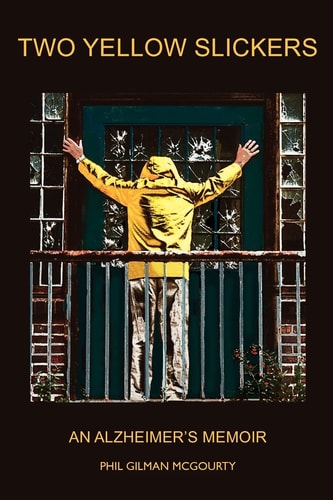 Two Yellow Slickers An Alzheimer's Memoir