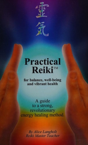Practical Reiki for Balance, Well-being, and Vibrant Health A Guide to a Simple, Revolutionary Energy Healing Method