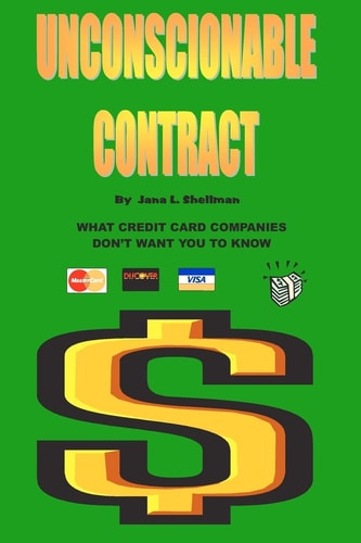 Unconscionable Contract What Credit Card Companies Don't Want You to Know