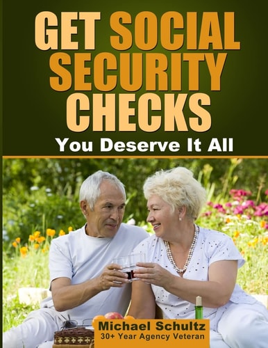 Get Social Security Checks Everything You Need to File for Social Security Retirement, Disability, Medicare and Supplemental Security Income (SSI) Benefits and Get the Most Money Due You as Fast as Possible