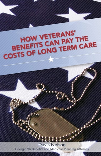 How Veterans' Benefits Can Pay the Costs of Long Term Care The Veteran's Guide to Protecting You and Your Family From Devastating Long Term Care Costs in Georgia (Revised 2013 Edition)