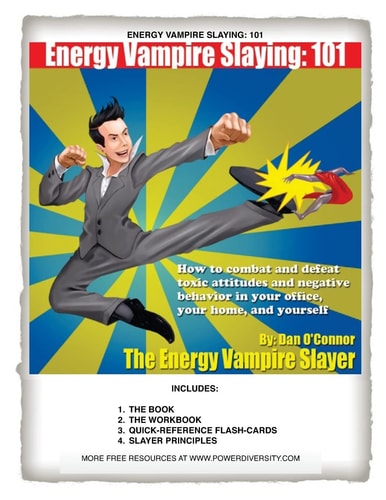 Energy Vampire Slaying: 101 How to Combat Negativity and Toxic Attitudes in Your Office, in Your Home, and in Yourself