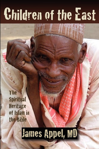 Children of the East The Spiritual Heritage of Islam in the Bible
