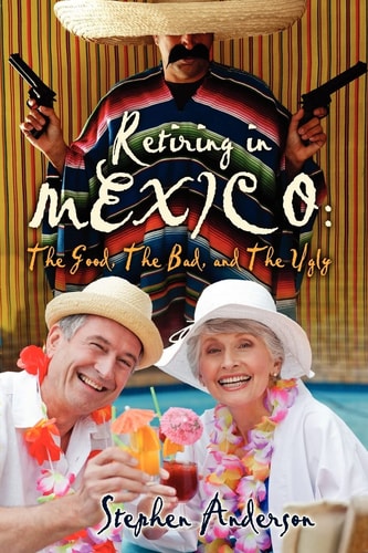Retiring In Mexico The Good, The Bad, and The Ugly