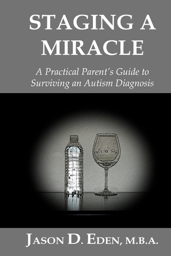 Staging a Miracle A Practical Parent's Guide To Surviving an Autism Diagnosis