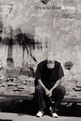 This Is Not Black and White Poems by Kenneth P. Gurney