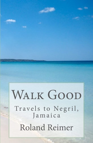 Walk Good - Travels to Negril, Jamaica