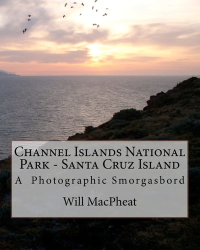 Channel Islands National Park - Santa Cruz Island A Photographic Smorgasbord