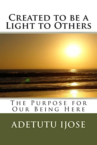 Created to be a Light to Others The Purpose for Our Being Here