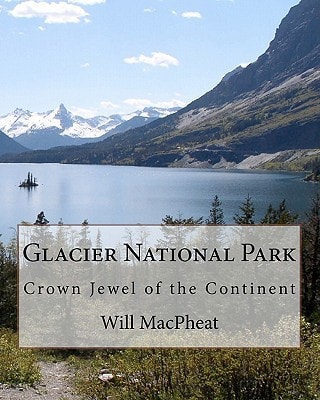 Glacier National Park Crown Jewel of the Continent