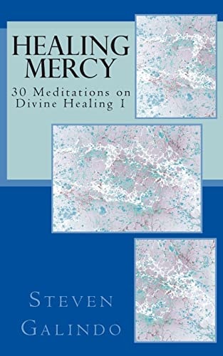 Healing Mercy 30 Meditations on Divine Healing - Book 1