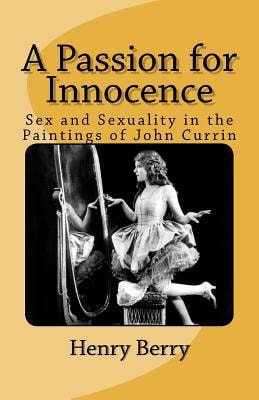 A Passion for Innocence Sex and Sexuality in the Paintings of John Currin