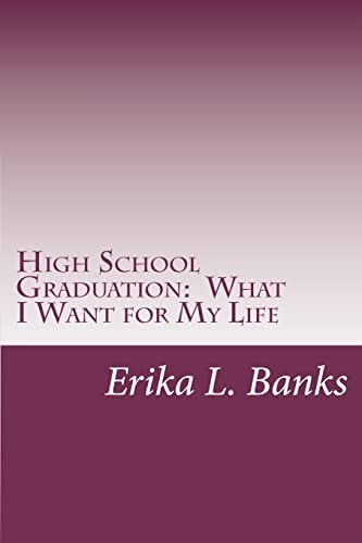 High School Graduation What I Want for My Life: A Guide for Students Graduating High School Without a Plan