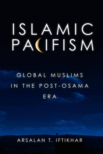 Islamic Pacifism Global Muslims in the Post-Osama Era