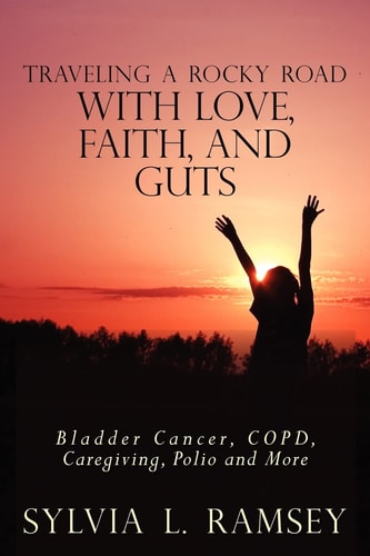 Traveling a Rocky Road with Love, Faith, and Guts Bladder Cancer, COPD, Caregiving, Polio and More