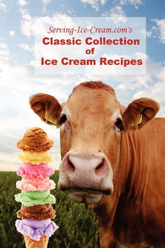Serving-Ice-Cream. Com's Classic Collection of Ice Cream Recipes