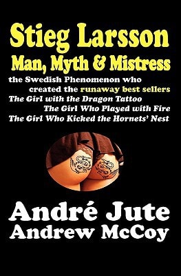 STIEG LARSSON Man, Myth and Mistress