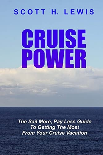 Cruise Power The Sail More, Pay Less Guide to Getting More from Your Cruise Vacation
