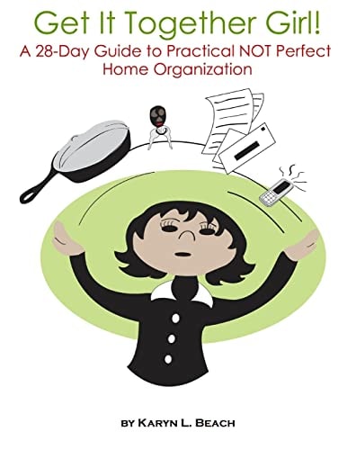 Get It Together Girl A 28-Day Guide to Practical Not Perfect Home Organization