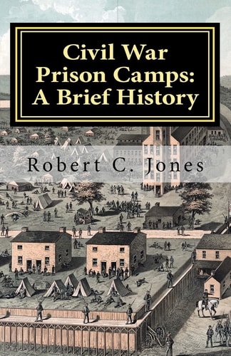 Civil War Prison Camps A Brief History