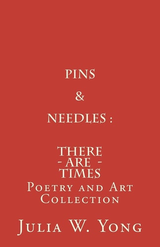 Pins and Needles (Poetry and Art Collection) There Are Times