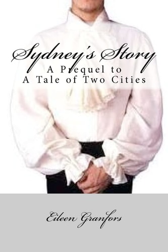 Sydney's Story A Prequel to Tale of Two Cities