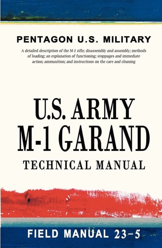 U. S. Army M-1 Garand Technical Manual Field Manual 23-5