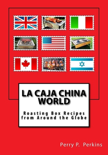 La Caja China World Roasting Box Recipes from Around the Globe