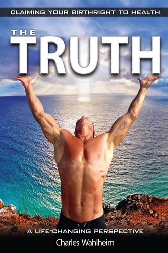 The Truth, Claiming Your Birthright To Health A Life Changing Perspective